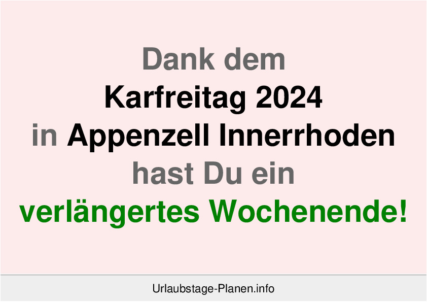 Dank dem Karfreitag 2024 in Appenzell Innerrhoden hast Du ein verlängertes Wochenende!