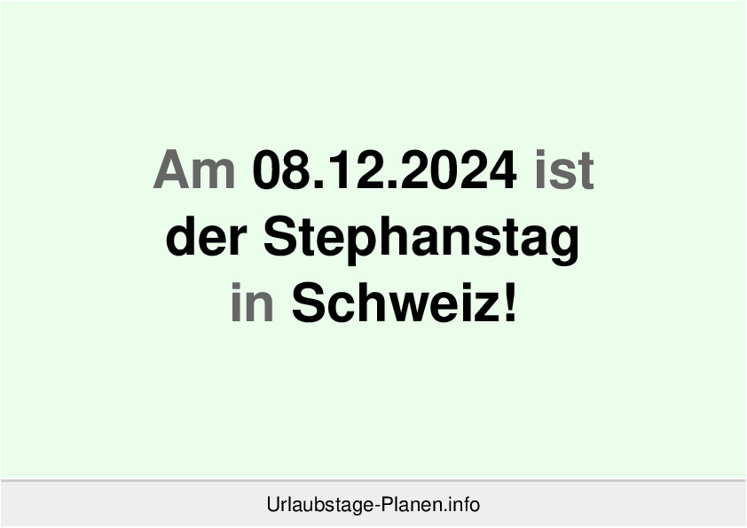 Am 08.12.2024 ist der Stephanstag in Schweiz!