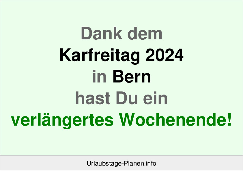 Dank dem Karfreitag 2024 in Bern hast Du ein verlängertes Wochenende!
