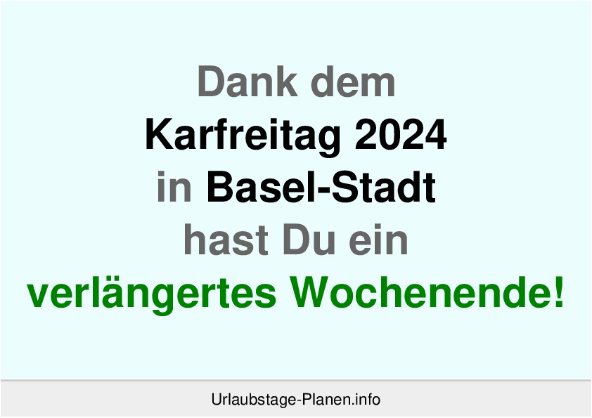 Dank dem Karfreitag 2024 in Basel-Stadt hast Du ein verlängertes Wochenende!