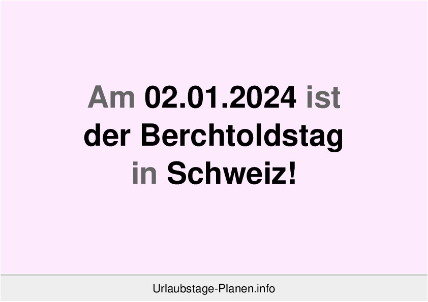 Dank 1 Brückentag am  Berchtoldstag 2024 in Aargau 4 freie Tage möglich!