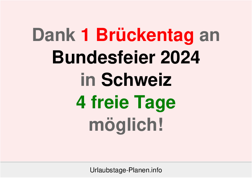 Dank 1 Brückentag an  Bundesfeier 2024 in Schweiz 4 freie Tage möglich!