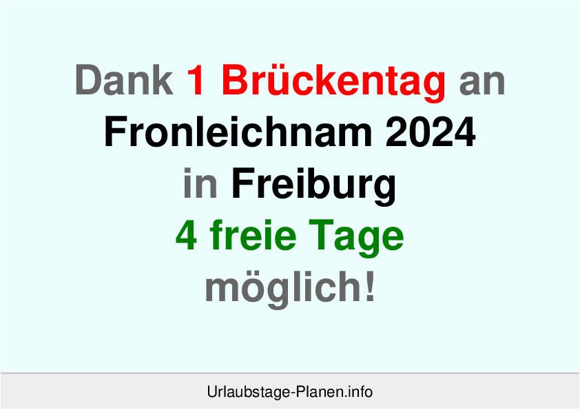 Dank 1 Brückentag an  Fronleichnam 2024 in Freiburg 4 freie Tage möglich!
