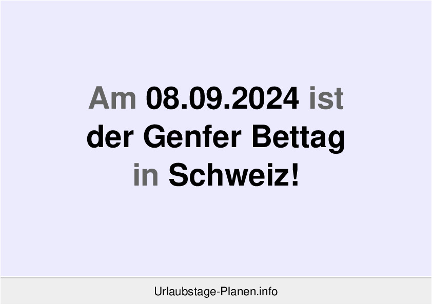 Am 08.09.2024 ist der Genfer Bettag in Schweiz!
