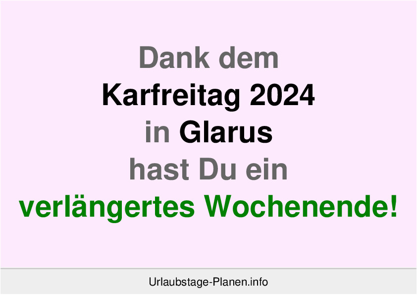 Dank dem Karfreitag 2024 in Glarus hast Du ein verlängertes Wochenende!