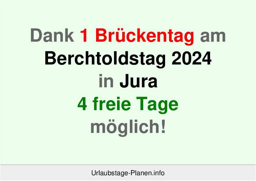 Dank 1 Brückentag am  Berchtoldstag 2024 in Jura 4 freie Tage möglich!