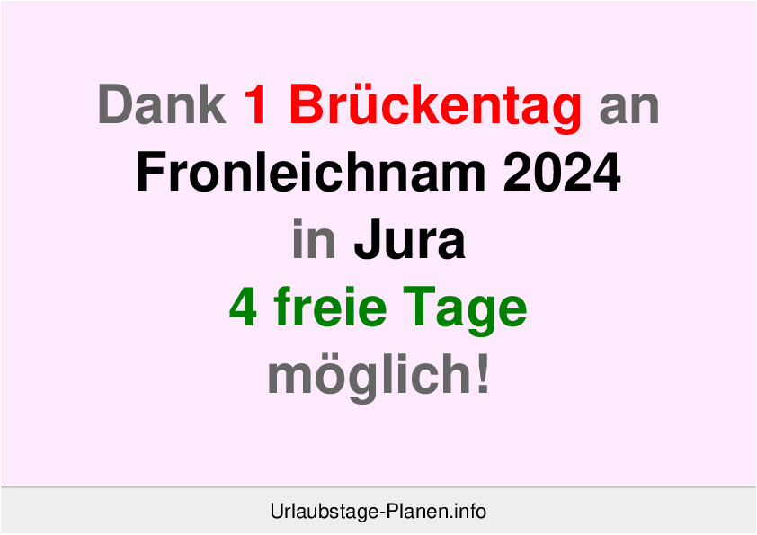 Dank 1 Brückentag an  Fronleichnam 2024 in Jura 4 freie Tage möglich!
