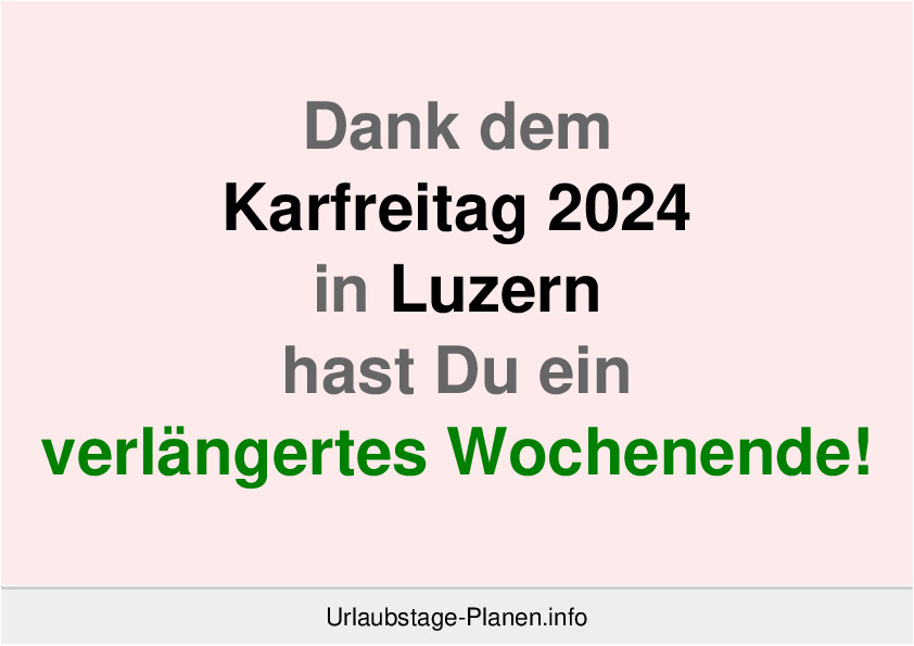 Dank dem Karfreitag 2024 in Luzern hast Du ein verlängertes Wochenende!