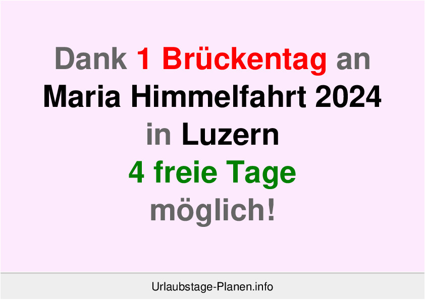 Dank 1 Brückentag an  Maria Himmelfahrt 2024 in Luzern 4 freie Tage möglich!