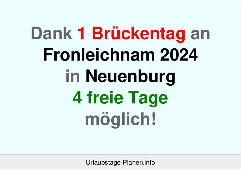 Dank 1 Brückentag an  Fronleichnam 2024 in Neuenburg 4 freie Tage möglich!