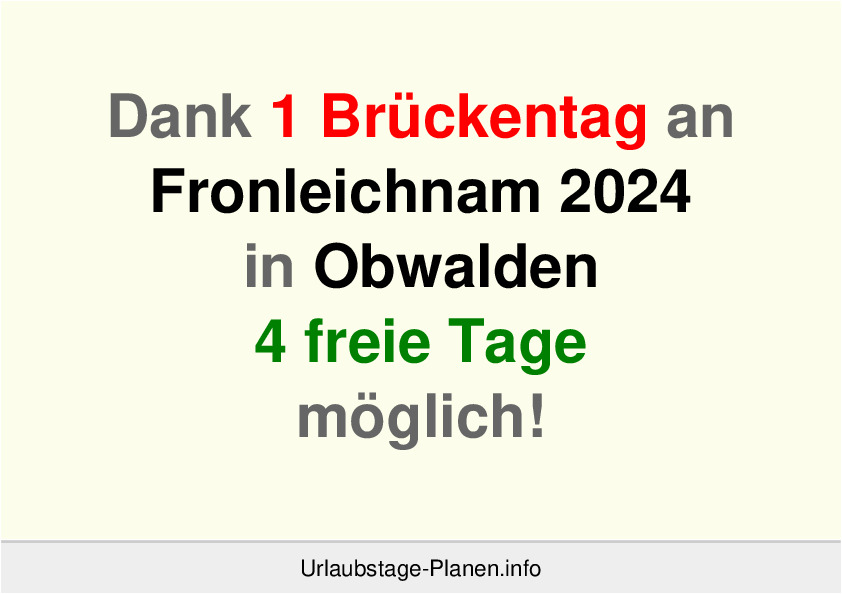Dank 1 Brückentag an  Fronleichnam 2024 in Obwalden 4 freie Tage möglich!