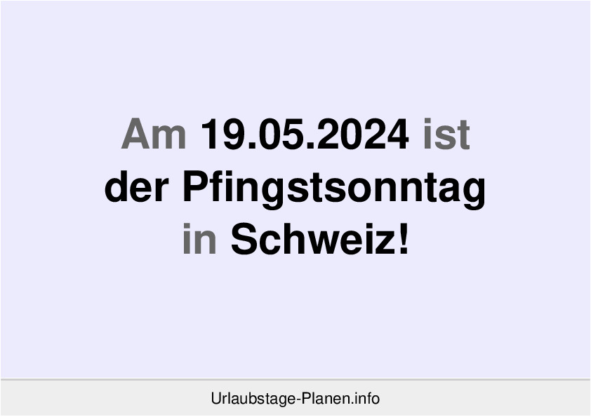 Am 19.05.2024 ist der Pfingstsonntag in Schweiz!