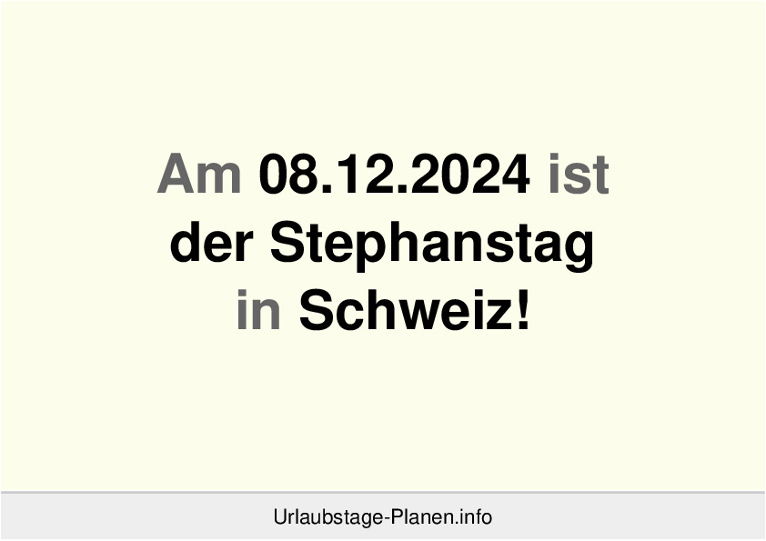 Am 08.12.2024 ist der Stephanstag in Schweiz!