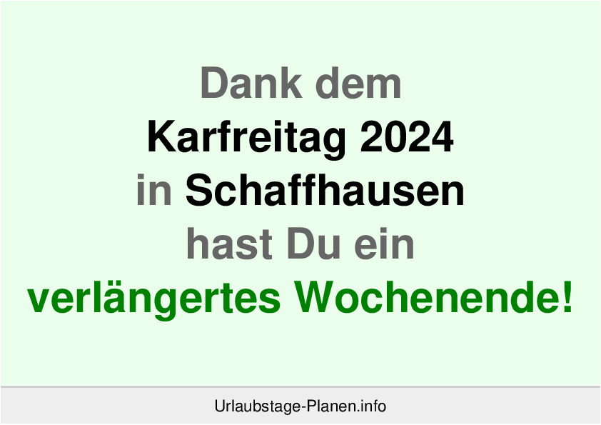 Dank dem Karfreitag 2024 in Schaffhausen hast Du ein verlängertes Wochenende!