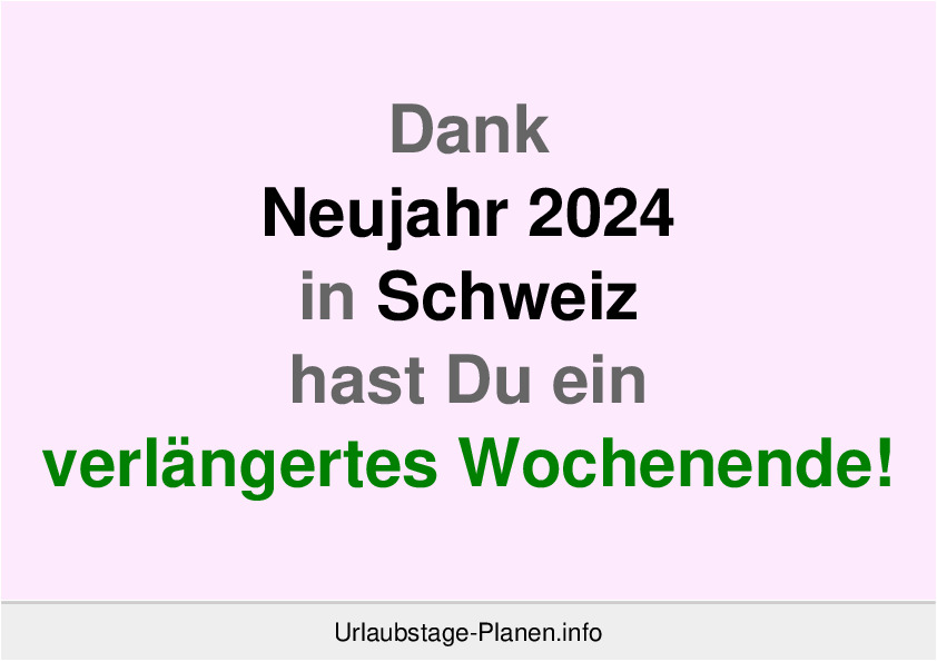 Dank Neujahr 2024 in Schweiz hast Du ein verlängertes Wochenende!