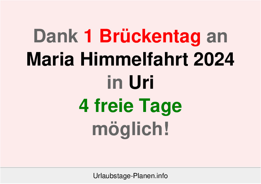 Dank 1 Brückentag an  Maria Himmelfahrt 2024 in Uri 4 freie Tage möglich!