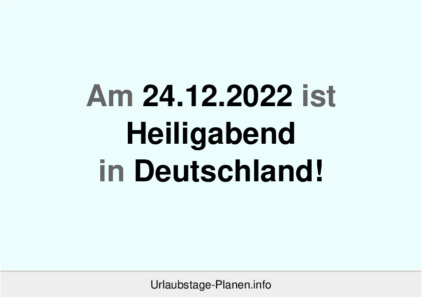 Am 24.12.2022 ist Heiligabend in Deutschland!