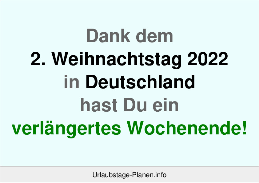 Dank dem 2. Weihnachtstag 2022 in Deutschland hast Du ein verlängertes Wochenende!