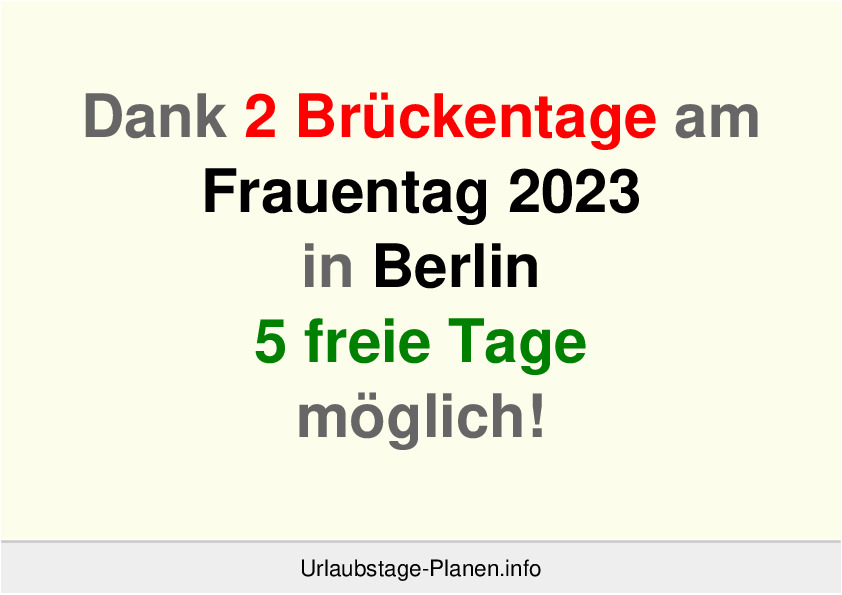 Dank 2 Brückentage am  Frauentag 2023 in Berlin 5 freie Tage möglich!