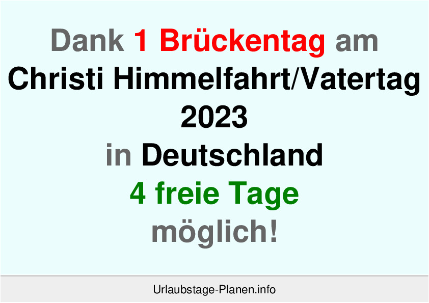 Dank 1 Brückentag am  Christi Himmelfahrt/Vatertag 2023 in Deutschland 4 freie Tage möglich!