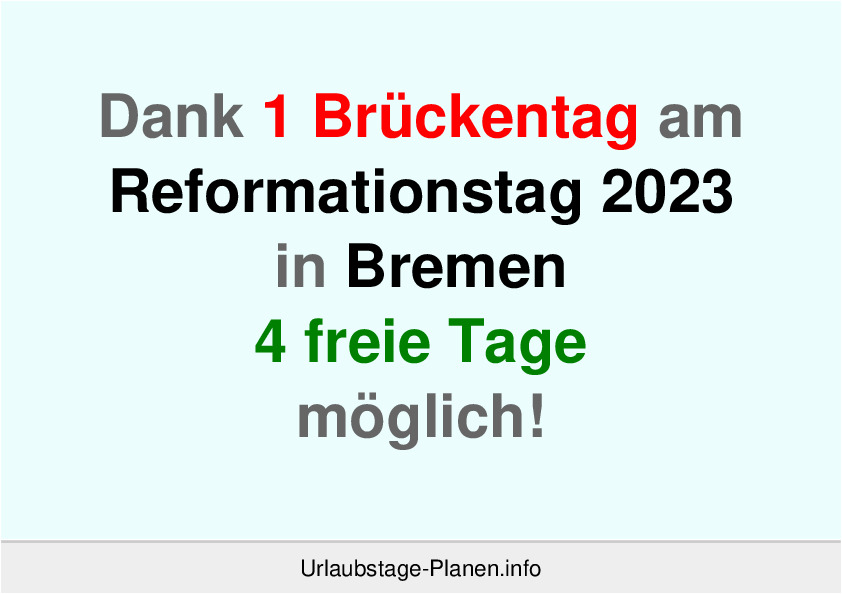 Dank 1 Brückentag am  Reformationstag 2023 in Bremen 4 freie Tage möglich!