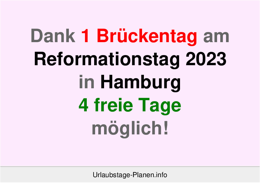 Dank 1 Brückentag am  Reformationstag 2023 in Hamburg 4 freie Tage möglich!
