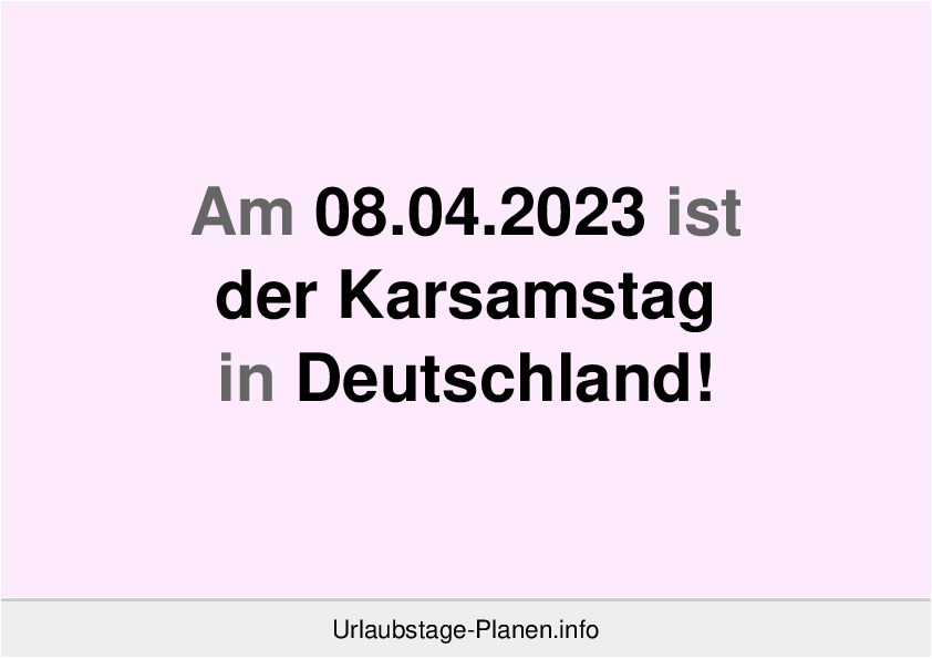 Am 08.04.2023 ist der Karsamstag in Deutschland!
