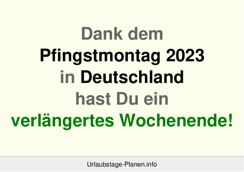 Dank dem Pfingstmontag 2023 in Deutschland hast Du ein verlängertes Wochenende!