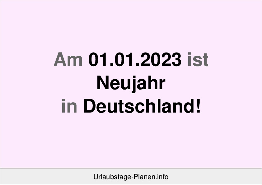 Am 01.01.2023 ist Neujahr in Deutschland!