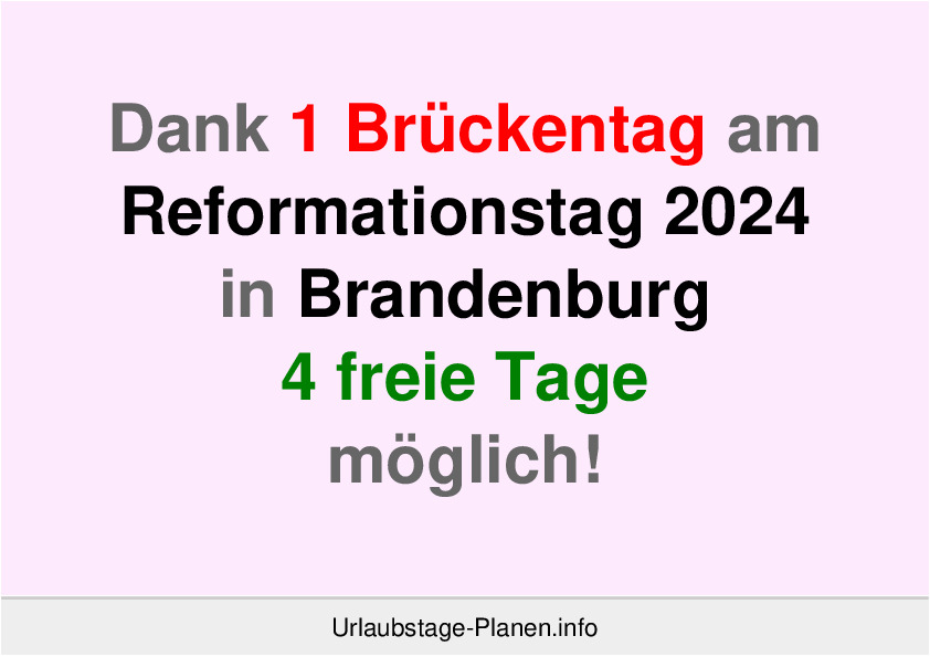 Dank 1 Brückentag am  Reformationstag 2024 in Brandenburg 4 freie Tage möglich!