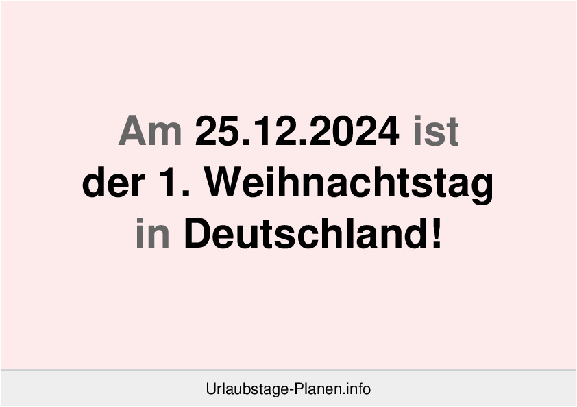 Am 25.12.2024 ist der 1. Weihnachtstag in Deutschland!