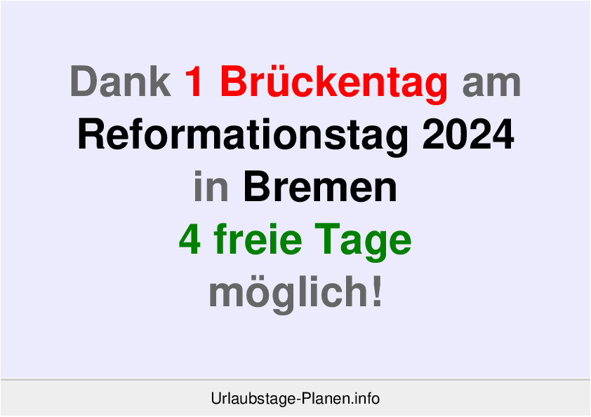 Dank 1 Brückentag am  Reformationstag 2024 in Bremen 4 freie Tage möglich!