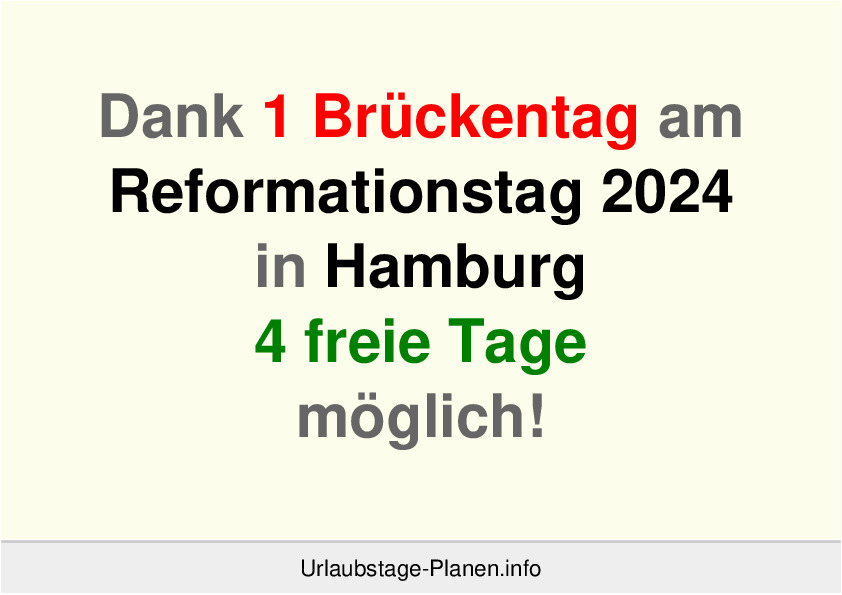 Dank 1 Brückentag am  Reformationstag 2024 in Hamburg 4 freie Tage möglich!