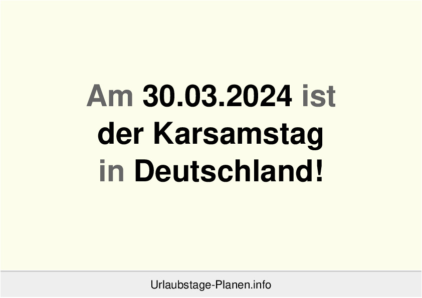 Am 30.03.2024 ist der Karsamstag in Deutschland!
