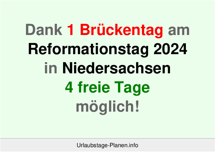 Dank 1 Brückentag am  Reformationstag 2024 in Niedersachsen 4 freie Tage möglich!