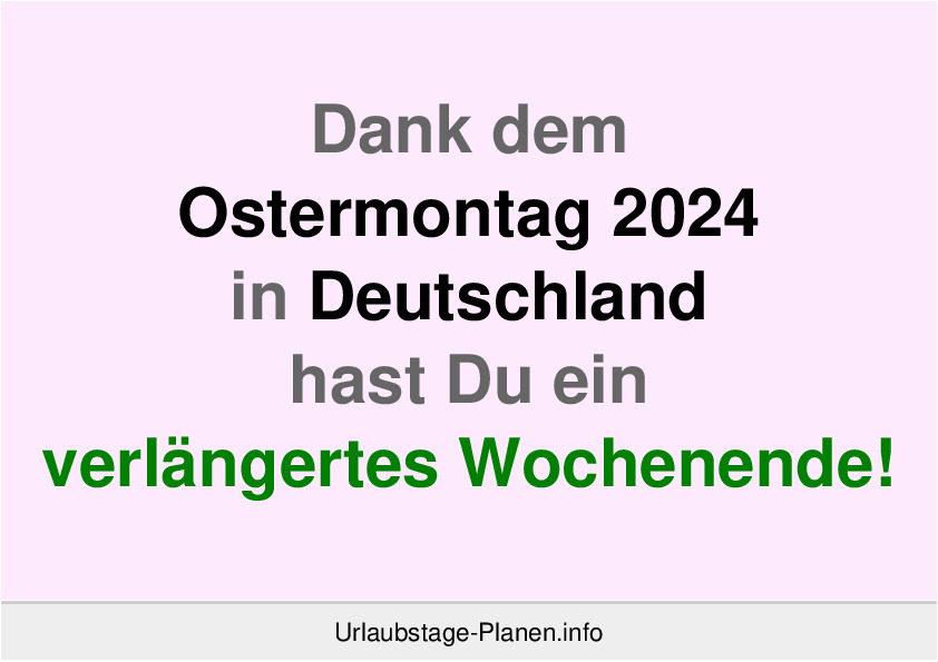 Dank dem Ostermontag 2024 in Deutschland hast Du ein verlängertes Wochenende!