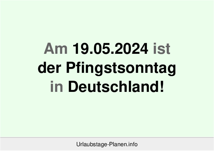 Am 19.05.2024 ist der Pfingstsonntag in Deutschland!
