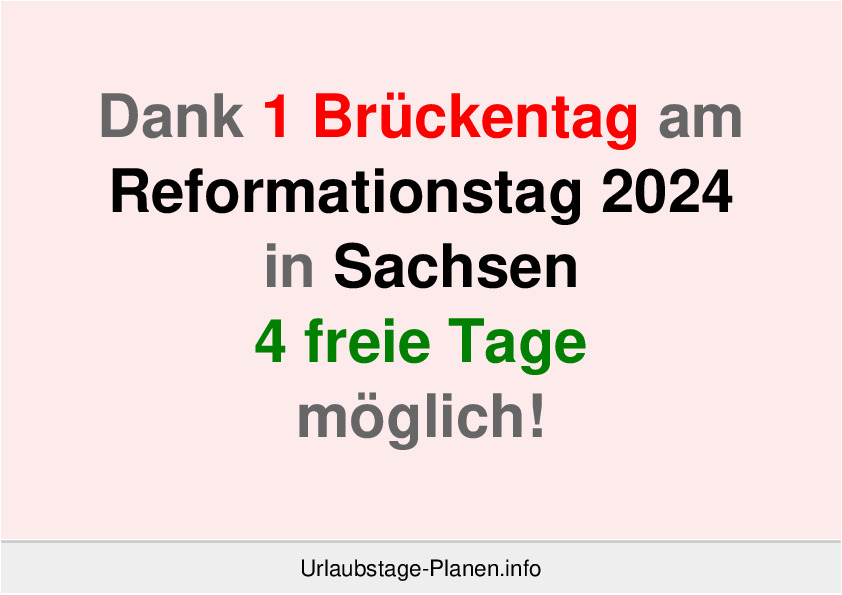Dank 1 Brückentag am  Reformationstag 2024 in Sachsen 4 freie Tage möglich!